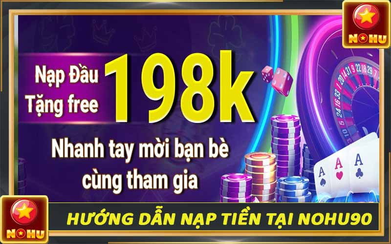 Nạp tiền Nohu90 - Giao dịch nhanh chóng và uy tín hàng đầu