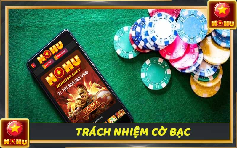 Trách nhiệm cờ bạc - Yếu tố tạo nên môi trường cá cược văn minh